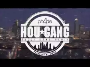Video: Ph4de - Hou Gang (Gucci Gang Remix) Houston. Is. 4Real